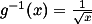 g^-1(x) = frac{1}{sqrt(x)}